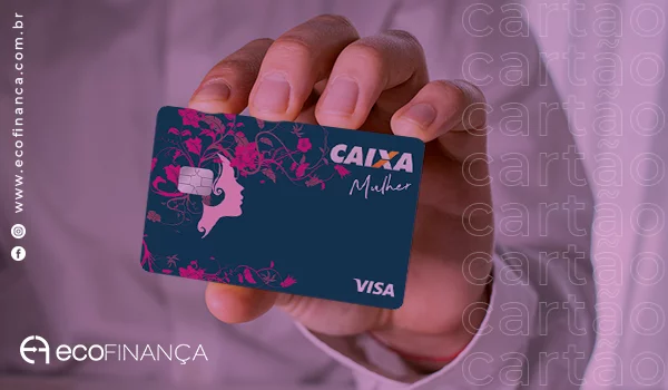 Cartão de crédito CAIXA Mulher Visa: Isento de Taxa Anual